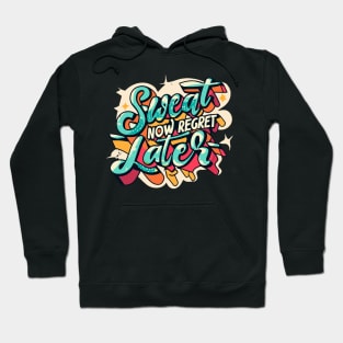 Sweat Now Regret Later Hoodie